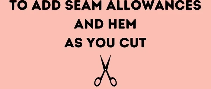 Cut fabric pieces, adding seam allowances and hem allowance (about 2 inches).