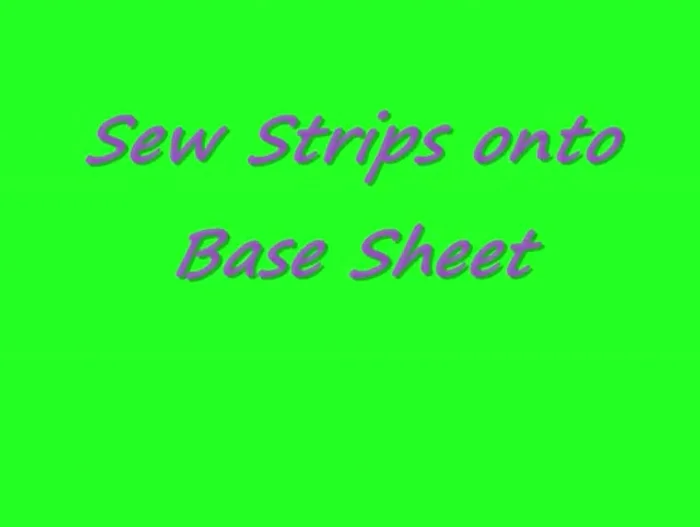 Sew the strips to the base sheet. It doesn't have to be perfect as the top will cover any imperfections.
